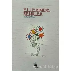Ellerimde Renkler - Nergiz Tokay - Belge Yayınları