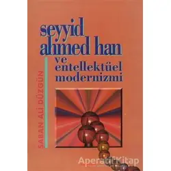 Seyyid Ahmed Han ve Entellektüel Modernizmi - Şaban Ali Düzgün - Akçağ Yayınları