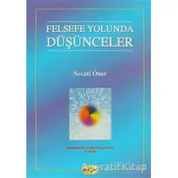 Felsefe Yolunda Düşünceler - Necati Öner - Akçağ Yayınları