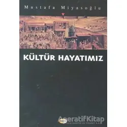 Kültür Hayatımız - Mustafa Miyasoğlu - Akçağ Yayınları