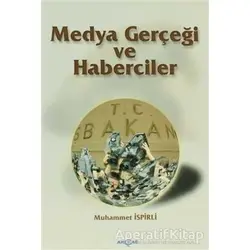 Medya Gerçeği ve Haberciler - Muhammet İspirli - Akçağ Yayınları