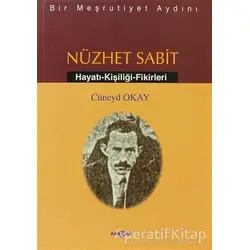 Bir Meşrutiyet Aydını Nüzhet Sabit - Cüneyd Okay - Akçağ Yayınları
