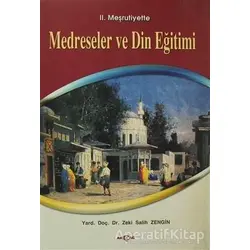 2. Meşrutiyette Medreseler ve Din Eğitimi - Salih Zeki Zengin - Akçağ Yayınları