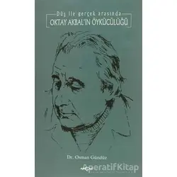 Oktay Akbal’ın Öykücülüğü Düş ile Gerçek Arasında - Osman Gündüz - Akçağ Yayınları