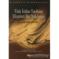 Türk İslam Tarihine Eleştirel Bir Yaklaşım Maziden Atiye - M. Şemseddin Günaltay - Akçağ Yayınları