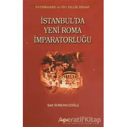 İstanbul’da Yeni Roma İmparatorluğu - Sadi Somuncuoğlu - Akçağ Yayınları