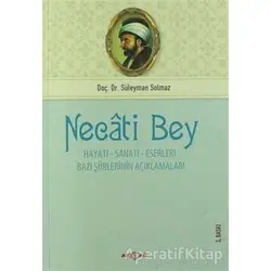 Necati Bey - Hayatı Sanatı Eserleri - Süleyman Solmaz - Akçağ Yayınları