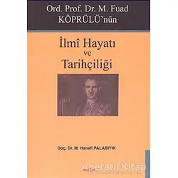 Ord. Prof. Dr. M. Fuad Köprülü’nün İlmi Hayatı ve Tarihçiliği