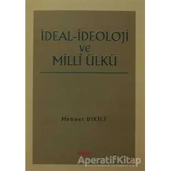 İdeal İdeoloji ve Milli Ülkü - Mehmet Dikici - Akçağ Yayınları