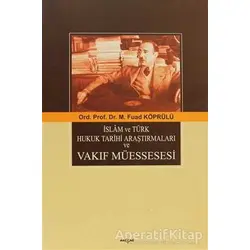 İslam ve Türk Hukuk Tarihi Araştırmaları ve Vakıf Müessesesi - Mehmed Fuad Köprülü - Akçağ Yayınları