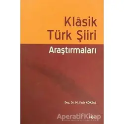 Klasik Türk Şiiri Araştırmaları - M. Fatih Köksal - Akçağ Yayınları
