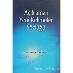 Açıklamalı Yeni Kelimeler Sözlüğü - Nevnihal Bayar - Akçağ Yayınları