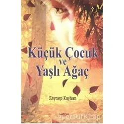 Küçük Çocuk ve Yaşlı Ağaç - Zeynep Kayhan - Akçağ Yayınları