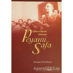 Eğitim ve Öğretim Anlayışıyla Peyami Safa - Ramazan Gülendam - Akçağ Yayınları