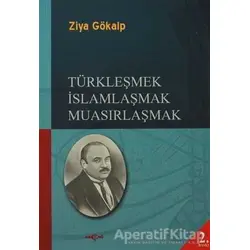 Türkleşmek İslamlaşmak Muasırlaşmak - Ziya Gökalp - Akçağ Yayınları
