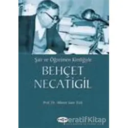 Şair ve Öğretmen Kimliğiyle Behçet Necatigil - Hikmet Sami Türk - Akçağ Yayınları