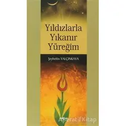 Yıldızlarla Yıkanır Yüreğim - Şeyhettin Yalçınkaya - Akçağ Yayınları