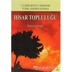 Cumhuriyet Dönemi Türk Edebiyatında Hisar Topluluğu - Öztürk Emiroğlu - Akçağ Yayınları