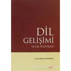 Dil Gelişimi ve Dil Politikası - Şerafettin Karakaya - Akçağ Yayınları