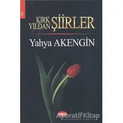 Kırk Yıldan Şiirler - Yahya Akengin - Akçağ Yayınları
