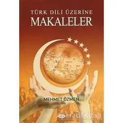 Türk Dili Üzerine Makaleler - Mehmet Özmen - Akçağ Yayınları