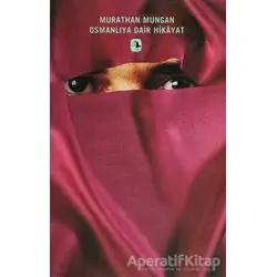 Osmanlıya Dair Hikayat - Murathan Mungan - Metis Yayınları