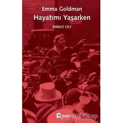 Hayatımı Yaşarken - Birinci Cilt - Emma Goldman - Metis Yayınları