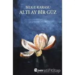 Altı Ay Bir Güz - Bilge Karasu - Metis Yayınları