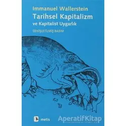 Tarihsel Kapitalizm ve Kapitalist Uygarlık - Immanuel Wallerstein - Metis Yayınları