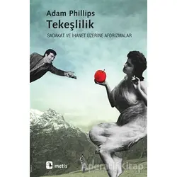 Tekeşlilik - Adam Phillips - Metis Yayınları