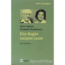 Dün Bugün Jacgues Lacan - Alain Badiou - Metis Yayınları