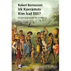 Irk Kavramını Kim İcat Etti? - Robert Bernasconi - Metis Yayınları