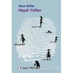 Hayat Yolları: Yedi Öykü - Alice Miller - Metis Yayınları