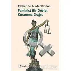 Feminist Bir Devlet Kuramına Doğru - Catharine A. MacKinnon - Metis Yayınları