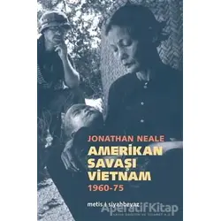 Amerikan Savaşı Vietnam 1960 - 1975 - Jonathan Neale - Metis Yayınları