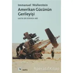 Amerikan Gücünün Gerileyişi - Immanuel Wallerstein - Metis Yayınları
