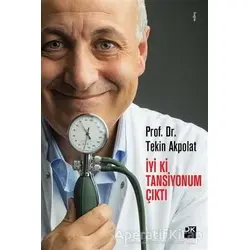 İyi Ki Tansiyonum Çıktı - Tekin Akpolat - Doğan Kitap