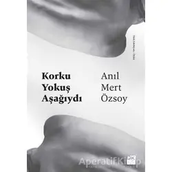 Korku Yokuş Aşağıydı - Anıl Mert Özsoy - Doğan Kitap