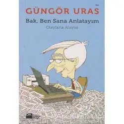 Bak, Ben Sana Anlatayım - Güngör Uras - Doğan Kitap