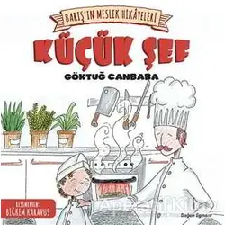 Barış’ın Meslek Hikayeleri - Küçük Şef - Göktuğ Canbaba - Doğan Egmont Yayıncılık