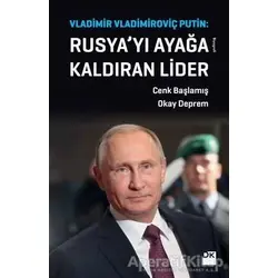 Vladimir Vladimiroviç Putin: Rusya’yı Ayağa Kaldıran Lider - Cenk Başlamış - Doğan Kitap