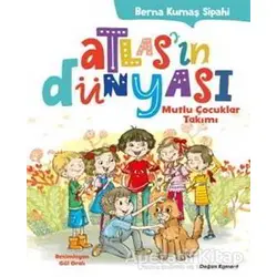 Atlasın Dünyası - Mutlu Çocuklar Takımı - Berna Kumaş Sipahi - Doğan Egmont Yayıncılık