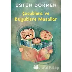 Çocuklara ve Büyüklere Masallar - Üstün Dökmen - Doğan Kitap