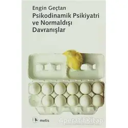Psikodinamik Psikiyatri ve Normaldışı Davranışlar - Engin Geçtan - Metis Yayınları