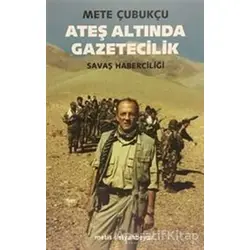 Ateş Altında Gazetecilik - Mete Çubukçu - Metis Yayınları