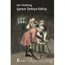 Şansın Terbiye Edilişi - Ian Hacking - Metis Yayınları