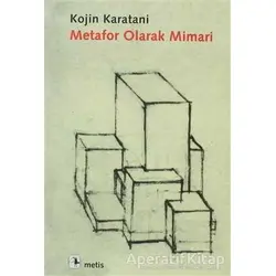 Metafor Olarak Mimari - Kojin Karatani - Metis Yayınları