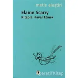 Kitapla Hayal Etmek - Elaine Scarry - Metis Yayınları