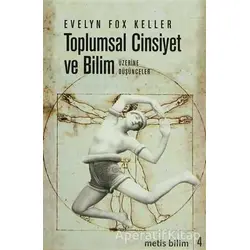 Toplumsal Cinsiyet ve Bilim Üzerine Düşünceler - Evelyn Fox Keller - Metis Yayınları