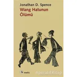 Wang Hatunun Ölümü - Jonathan D. Spence - Metis Yayınları